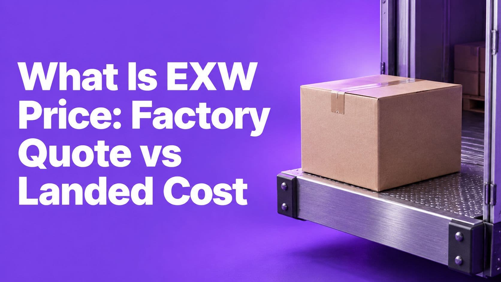 What Is EXW Price: Factory Quote vs Landed Cost cover image